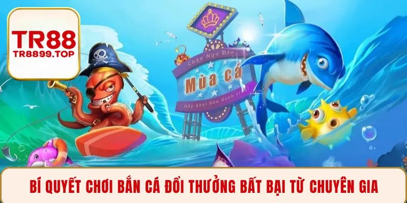 Bí quyết chơi bắn cá đổi thưởng bất bại từ chuyên gia