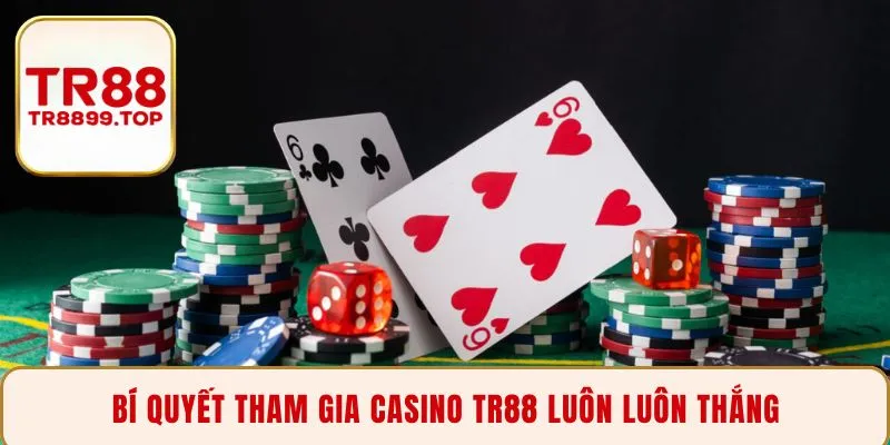 Bí quyết tham gia Casino TR88 luôn luôn thắng