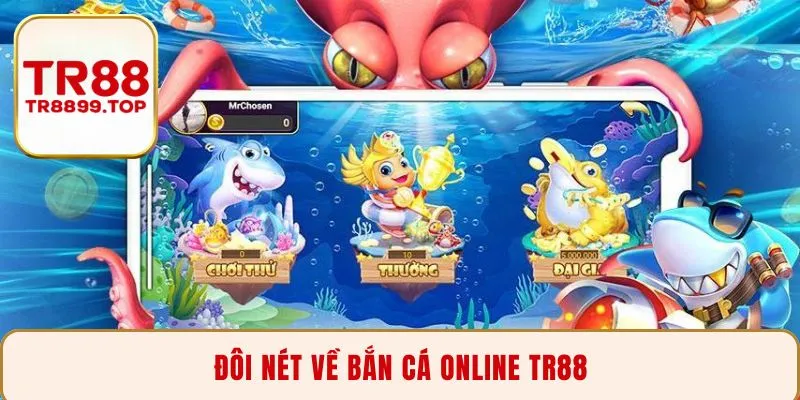 Đôi nét giúp bạn hiểu về bắn cá online TR88