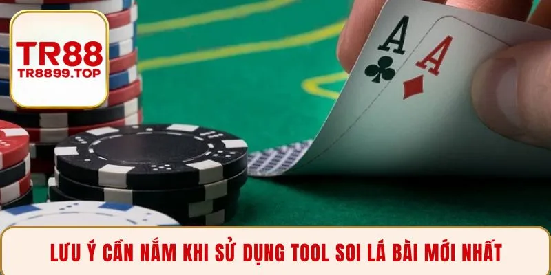 Lưu ý cần nắm khi sử dụng tool soi lá bài mới nhất
