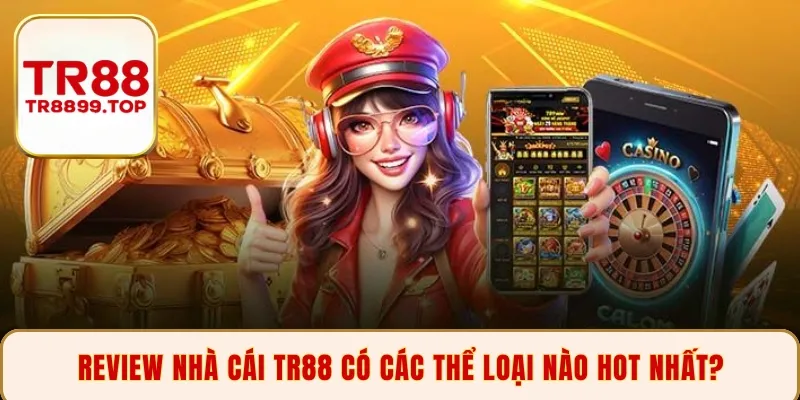 Review nhà cái TR88 có các thể loại nào hot nhất?
