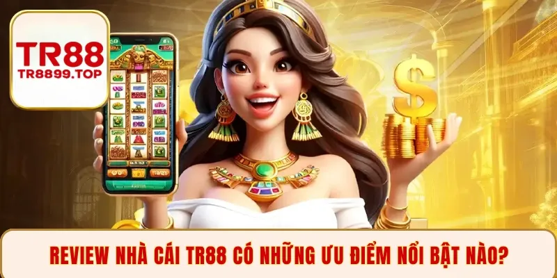 Review nhà cái TR88 có những ưu điểm nổi bật nào?