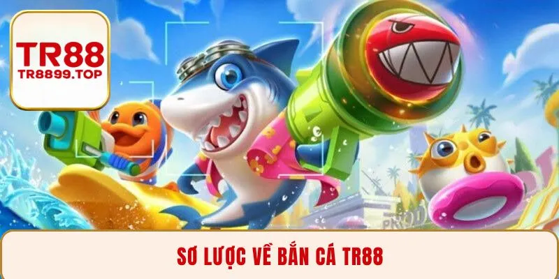 Sơ lược về bắn cá TR88