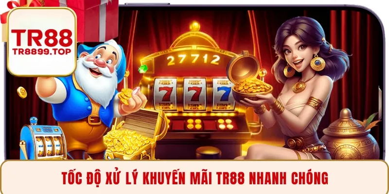Tốc độ xử lý khuyến mãi TR88 nhanh chóng