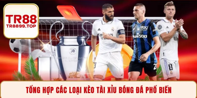 Tổng hợp các loại kèo tài xỉu bóng đá phổ biến