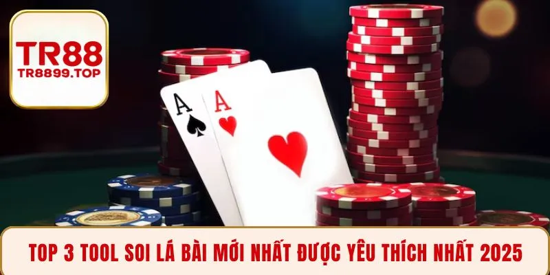 Top 3 tool soi lá bài mới nhất được yêu thích nhất 2025