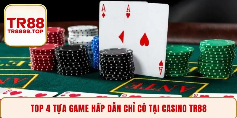 Top 4 tựa game hấp dẫn chỉ có tại Casino TR88